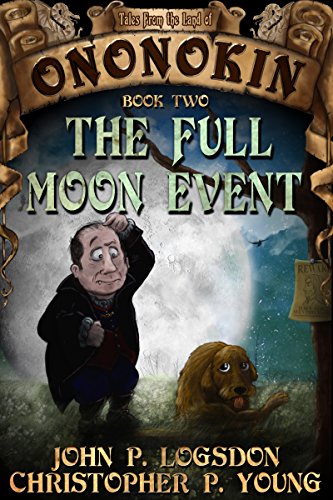 The Full Moon Event (Tales from the Land of Ononokin Book 2) by [Logsdon, John P., Young, Christopher P.]