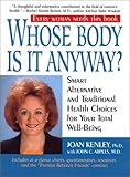 Whose Body Is It Anyway? : Smart Alternative and Traditional Health Choices for Your Total Well-being, Kenley, Joan and Arpels, John C., 1557045003