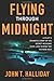 Flying Through Midnight: A Pilot's Dramatic Story of His Secret Missions Over Laos During the Vietna by John T. Halliday