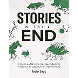 Stories Without End: 24 open-ended stories to engage students  in reading, discussion, and creative writing