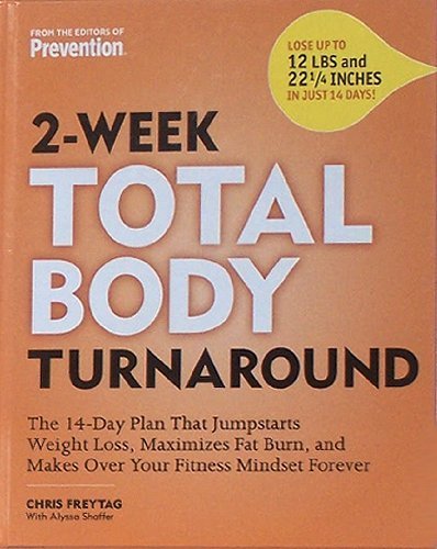 2-Week Total Body Turnaround: The 14-Day Plan that Jumpstarts Weight Loss, Maximizes Fat Burn, and M by Chris Freytag (Hardcover)
