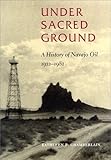 Image de Under Sacred Ground: A History of Navajo Oil, 1922-1982