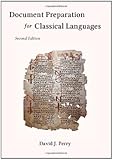 Document Preparation for Classical Languages : Latin, Greek, Biblical and Medieval, Perry, David, 098265488X