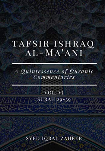 Tafsir Ishraq Al-Ma'ani - Vol VI : Surah 29-39: A Quintessence of Quranic Comme…
