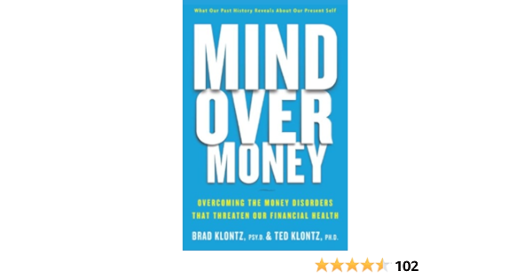 Mind Over Money Overcoming The Money Disorders That Threaten Our Financial Health Klontz Brad Klontz Ted Amazon Com Books