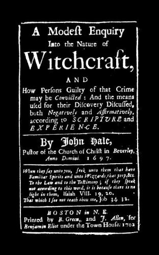 Modest Enquiry into the Nature of Witchcraft by Rev. John Hale