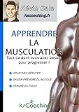 Apprendre la musculation: Tout ce dont vous avez besoin pour
progresser ! (French Edition)