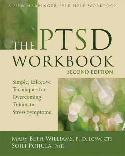 The PTSD Workbook: Simple, Effective Techniques for Overcoming Traumatic Stress Symptoms (New Harbinger Self-Help Workbook) by Mary Beth Williams PhD LCSW CTS (2013-04-01)