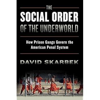 The Social Order of the Underworld: How Prison Gangs Govern the American Penal System The Social Order of the Underworld: How Prison Gangs Govern the American Penal System