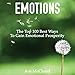 Emotions: The Top 100 Best Ways to Gain Emotional Prosperity