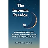 The Insomnia Paradox: A Sleep Expert’s Guide To Overcome Insomnia And Change The Way You Think About Sleep