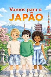 Livro Vamos Para o Japão: Um Livro Infantil de Viagem sobre a Cultura, a História, a Culinária, as Tradições e os Lugares Mais Famosos do Japão (Uma Aventura pelo Mundo)