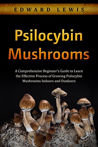 Psilocybin Mushrooms: A Comprehensive Beginner’s