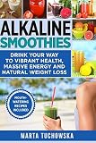 Alkaline Smoothies: Drink Your Way to Vibrant Health, Massive Energy and Natural Weight Loss (Alkali Alkaline Smoothies: Drink Your Way to Vibrant Health, Massive Energy and Natural Weight Loss (Alkali