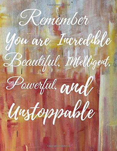 Remember You Are Incredible Beautiful Intelligent Powerful And Unstoppable Inspirational Motivational Quote Journal Notebook For Women 8 5x11 120 Pages Williams Betty 9798676588120 Amazon Com Books 8 5x11 120 pages williams betty