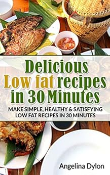 Delicious Low fat recipes in 30 Minutes: Make simple ...