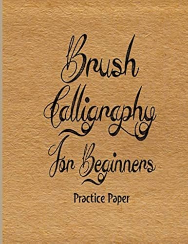 Brush Calligraphy for Beginners Practice Papers: Brush Pen Hand