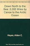 Down North to the Sea: 2,000 Miles by Canoe to the Arctic Ocean by 