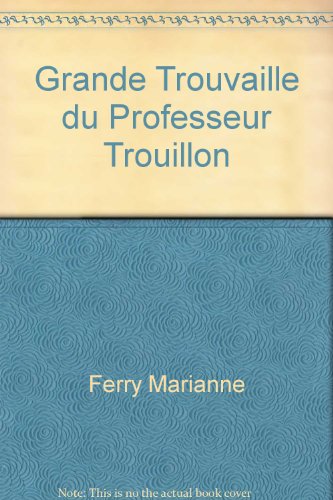 Les  grandes trouvailles du professeur Trouillon