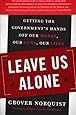 Leave Us Alone: Getting the Government's Hands Off Our Money, Our Guns, Our Lives