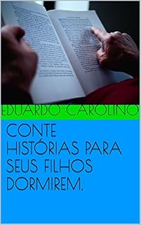 Livro CONTE HISTÓRIAS PARA SEUS FILHOS DORMIREM. (LIVROS INFANTIS Livro 1)