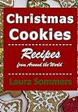 Christmas Cookies: Recipes from Around the World by Laura sommers
