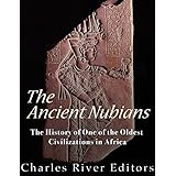The Ancient Nubians: The History of One of the Oldest Civilizations in Africa