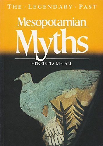 Mesopotamian Myths the Legendary Past by Henrietta Mccall