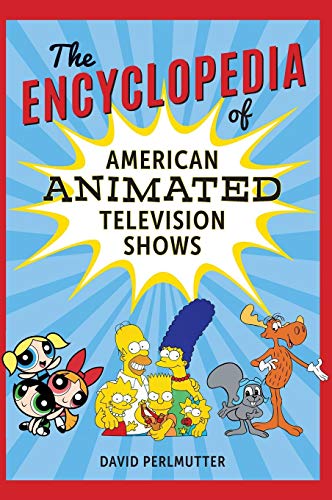The Encyclopedia of American Animated Television Shows by David Perlmutter