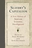Slavery's Capitalism: A New History of American Economic Development (Early American Studies)