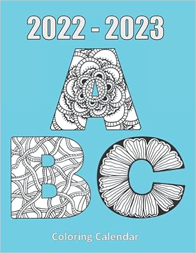 2023 Coloring Calendar Amazon.com: 2022 – 2023 Coloring Calendar: A 2-Year Monthly Planner With  Abc Letters Filled With Zen Doodle Patterns Coloring Pages: 9798545889969:  Farrell, Lise: Books