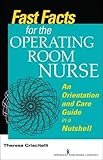 Fast Facts for the Operating Room Nurse: An Orientation and Care Guide in a Nutshell