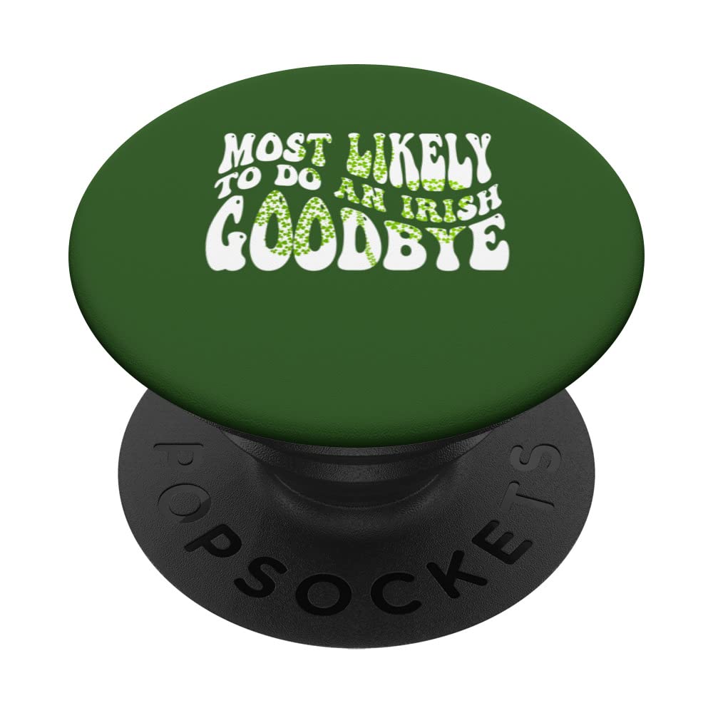 Most Likely To Do An Irish Goodbye Funny St Patricks Day PopSockets Swappable PopGrip