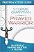 Prayer Warrior Prayer and Study Guide: The Power of Praying Your Way to Victory