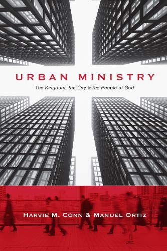 Urban Ministry: The Kingdom, the City the People of God by Harvie M. Conn, Manuel Ortiz