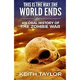 This is the Way the World Ends: An Oral History of the Zombie War