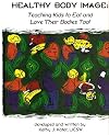 Healthy Body Image: Teaching Kids to Eat and Love Their Bodies Too! Second Edition