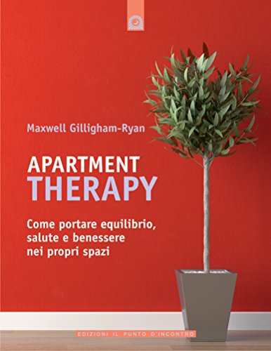 Apartment Therapy: Come portare equilibrio, salute e benessere nei propri spazi (Italian Edition)