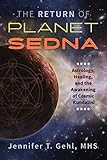 The Return of Planet Sedna: Astrology, Healing, and the Awakening of Cosmic Kundalini by Jennifer T. Gehl MHS