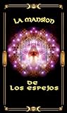 LA MANSION DE LOS ESPEJOS (Spanish Edition)