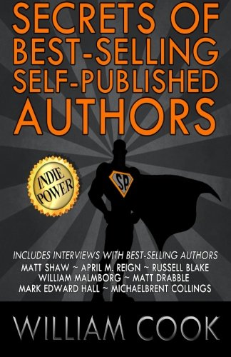 Secrets of Best-Selling Self-Published Authors: Indie Power Tips Secrets of Best-Selling Self-Published Authors: Indie Power Tips