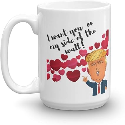 Amazon Co Jp I Want You On My Side Of The Wall プレジデント ドナルド トランプおもしろバレンタインデー パンの引用句 コーヒー 紅茶 ギフトマグ グッズ ギャグギフト ガールフレンド ボーイフレンド 妻 夫 カップル 15oz ホワイト ホーム キッチン