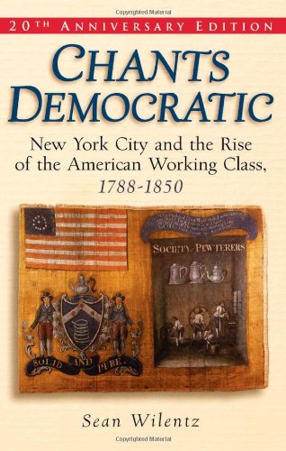 Chants Democratic: New York City and the Rise of the American Working Class, 1788-1850