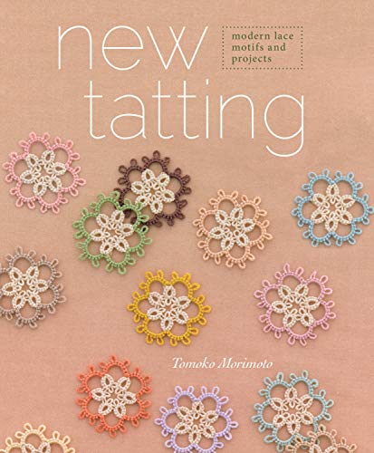 New Tatting: Modern Lace Motifs and Projects by Tomoko Morimoto