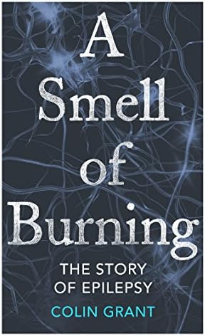 A Smell of Burning: The Story of Epilepsy Hardcover – 25 Aug. 2016