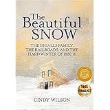 The Beautiful Snow: The Ingalls Family, the Railroads, and the Hard Winter of 1880-81