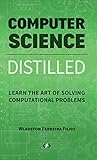 Computer Science Distilled: Learn the Art of Solving Computational Problems cover