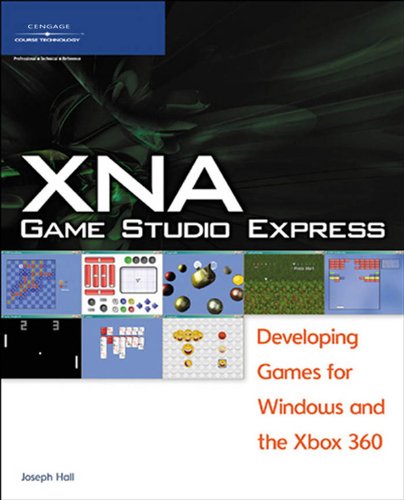 XNA Game Studio Express: Developing Games for Windows and the Xbox 360 by Joseph Hall
