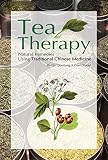Tea Therapy: Natural Remedies Using Traditional Chinese Medicine by 