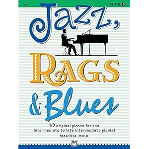 Jazz, Rags & Blues, Book 3: 10 Original Pieces for the Intermediate to Late Intermediate Pianist: 10 Original Pieces for…